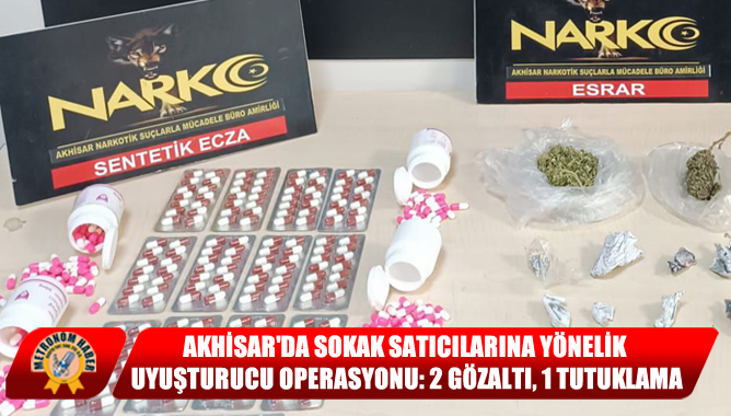 Akhisar'da Sokak Satıcılarına Yönelik Uyuşturucu Operasyonu: 2 Gözaltı, 1 Tutuklama