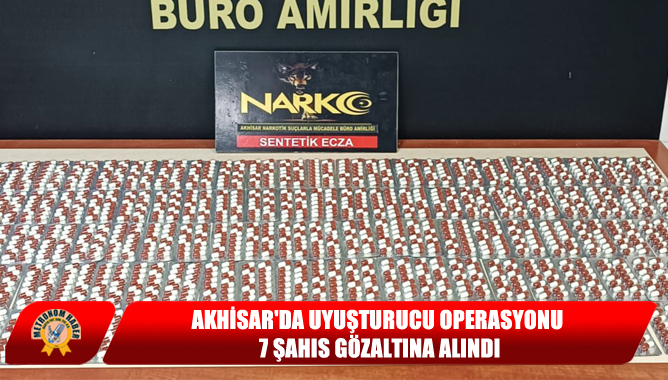 Akhisar'da Uyuşturucu Operasyonu: 7 Şahıs Gözaltına Alındı