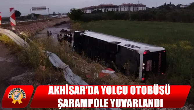 Akhisar'da Yolcu Otobüsü Şarampole Yuvarlandı