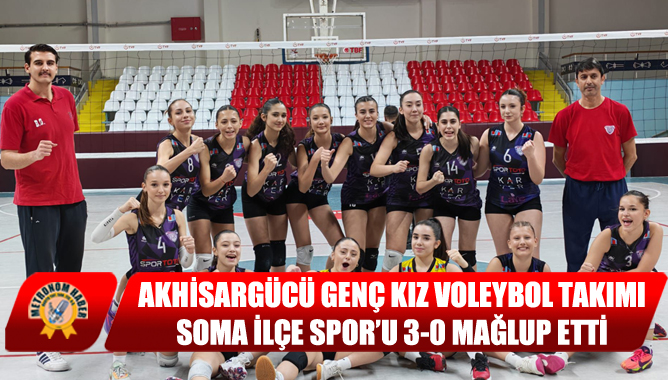 Akhisargücü Genç Kız Voleybol Takımı, Soma İlçe Spor’u 3-0 Mağlup Etti