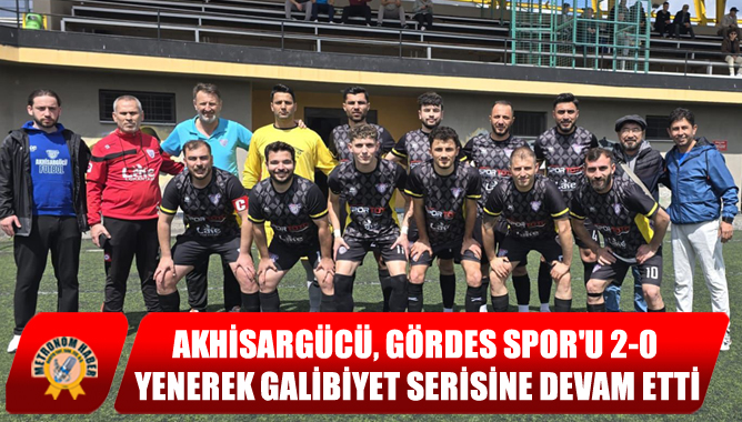 Akhisargücü, Gördes Spor'u 2-0 Yenerek Galibiyet Serisine Devam Etti