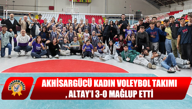 Akhisargücü Kadın Voleybol Takımı, Altay’ı 3-0 Mağlup Etti
