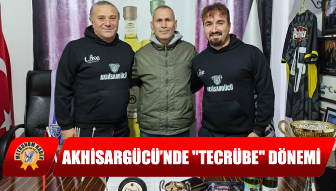 Akhisargücü’nde "Tecrübe" Dönemi
