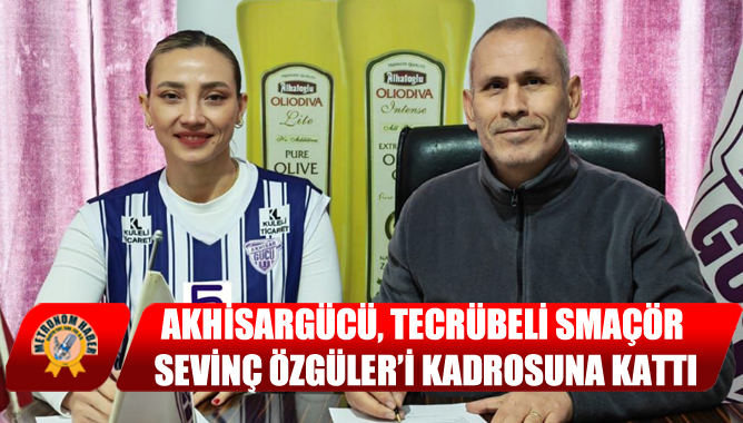 Akhisargücü, Tecrübeli Smaçör Sevinç Özgüler’i Kadrosuna Kattı