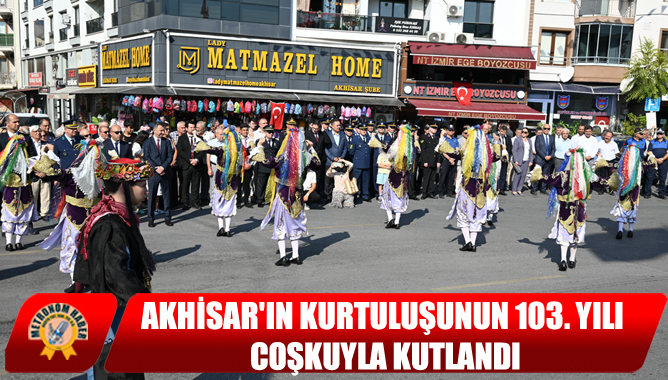 Akhisar'ın Kurtuluşunun 103. Yılı Coşkuyla Kutlandı