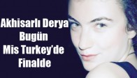 Akhisarlı Derya, Bugün Mis Turkey’de Finalde