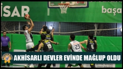 Akhisarlı Devler Evinde Mağlup Oldu