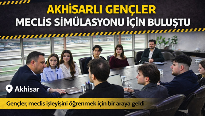 Akhisarlı Gençler Meclis Simülasyonu İçin Buluştu