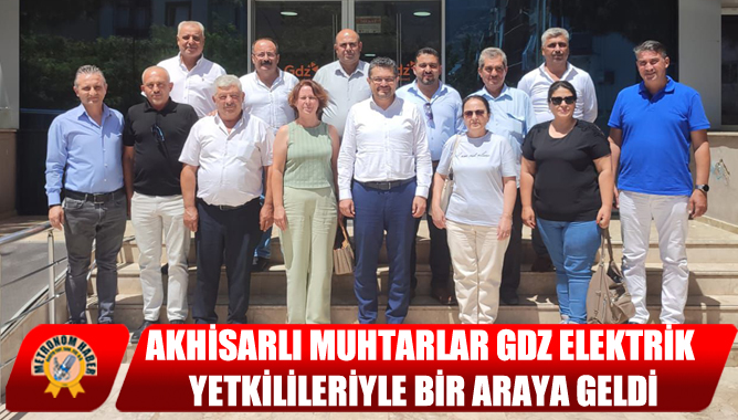 Akhisarlı Muhtarlar GDZ Elektrik Yetkilileriyle Bir Araya Geldi