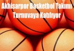 Akhisarpor Basketbol Takımı, Turnuvaya Katılıyor
