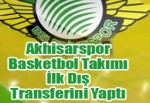 Akhisarspor Basketbol Takımı İlk Dış Transferini Yaptı