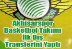 Akhisarspor Basketbol Takımı İlk Dış Transferini Yaptı