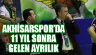 AKHİSARSPOR’DA 11 YIL SONRA GELEN AYRILIK