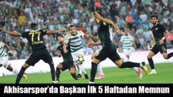 Akhisarspor’da Başkan İlk 5 Haftadan Memnun