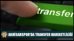 Akhisarspor’da transfer hareketliliği