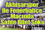 Akhisarspor İle Fenerbahçe Maçında Sahte Bilet Şoku