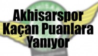 Akhisarspor Kaçan Puanlara Yanıyor