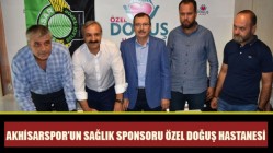 Akhisarspor’un Sağlık Sponsoru Özel Doğuş Hastanesi