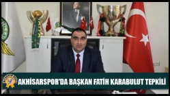 Akhisarspor'da Başkan Fatih Karabulut Tepkili