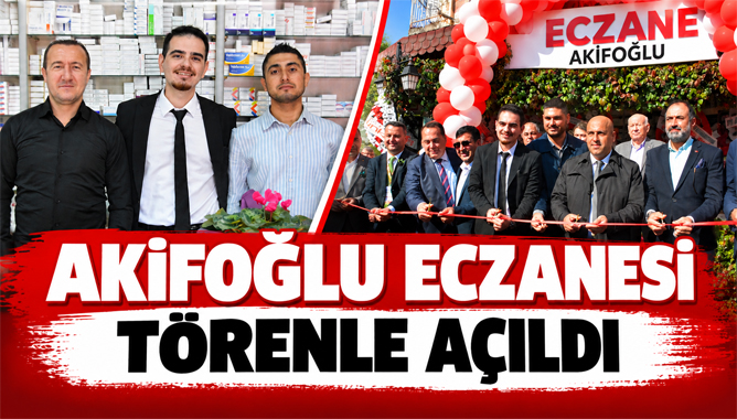 Akifoğlu Eczanesi Törenle Açıldı