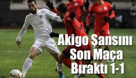 Akigo Şansını Son Maça Bıraktı 1-1