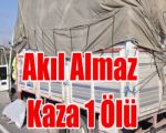 Akıl Almaz Kaza 1 Ölü