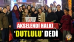 Akselendi Halkı ‘Dutlulu’ dedi