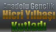 Anadolu Gençlik Hicri Yılbaşı Kutladı