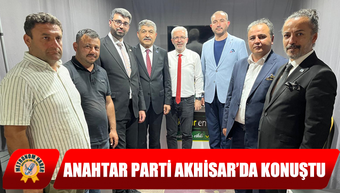 Anahtar Parti Akhisar’da Konuştu