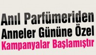 Anıl Parfümeriden Anneler Gününe Özel Kampanyalar Başlamıştır