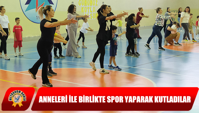 Anneleri İle Birlikte Spor Yaparak Kutladılar