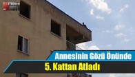 Annesinin Gözü Önünde 5. Kattan Atladı