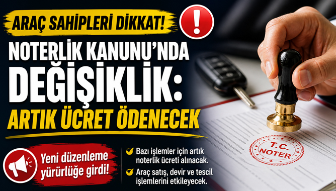 Araç sahipleri dikkat! Noterlik Kanunu’nda değişiklik: Artık ücret ödenecek