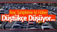 Araç Sahiplerine İyi Haber Düştükçe Düşüyor