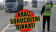 ARAÇ SÜRÜCÜLERİ DİKKAT!