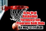 Arda Ural Basketbol Turnuvası'nın Programı Belli Oldu