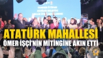 Atatürk Mahallesi Ömer İşçi'nin Mitingine Akın Etti