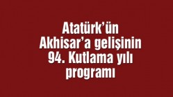 Atatürk’ün Akhisar’a gelişinin 94. Kutlama yılı programı