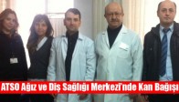 ATSO Ağız ve Diş Sağlığı Merkezi’nde Kan Bağışı