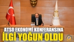 ATSO Ekonomi Konferansına İlgi Yoğun Oldu