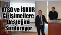 ATSO ve İŞKUR Girişimcilere Desteğini Sürdürüyor