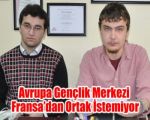 Avrupa Gençlik Merkezi Fransa’dan Ortak İstemiyor