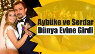 Aybüke ve Serdar Dünya Evine Girdi