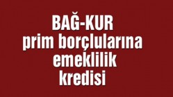 BAĞ-KUR prim borçlularına emeklilik kredisi