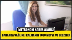 Baharda Sağlıklı Kalmanın Yolu Meyve ve Sebzeler