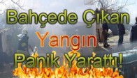 Bahçede Çıkan Yangın Panik Yarattı!