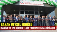 Bakan Veysel Eroğlu Manisa’ya 124 Milyon Tl’lik Yatırım Tesislerini Açtı