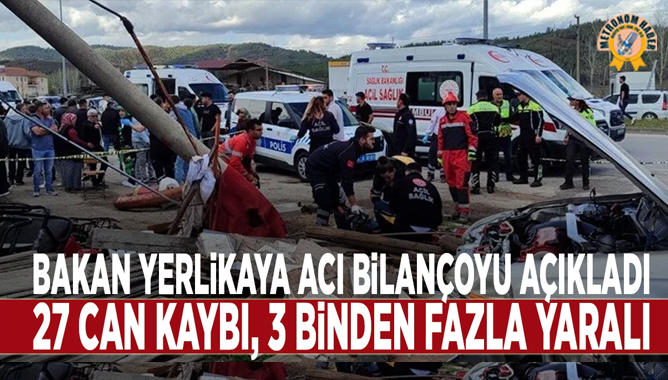 Bakan Yerlikaya acı bilançoyu açıkladı: 27 can kaybı, 3 binden fazla yaralı