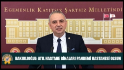 Bakırlıoğlu: Atıl Hastane Binaları Pandemi Hastanesi Olsun