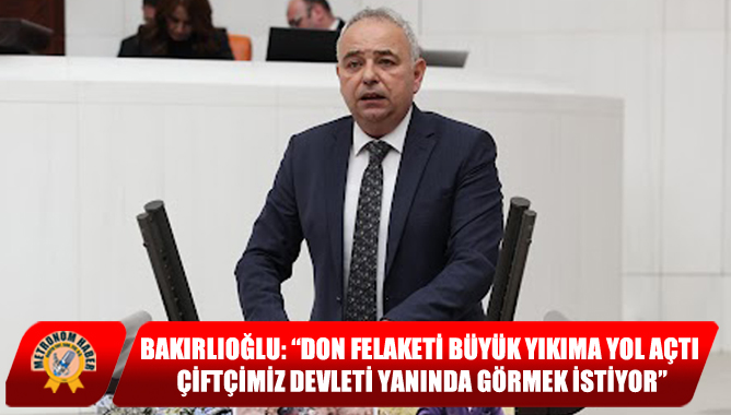 Bakırlıoğlu: “Don Felaketi Büyük Yıkıma Yol Açtı, Çiftçimiz Devleti Yanında Görmek İstiyor”